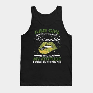 June Girl Make No Mistake My Personality Is Who I Am My Atittude Depends On Who You Are Birthday Tank Top